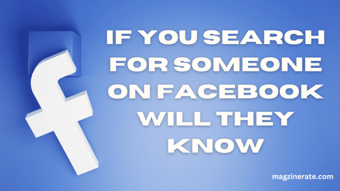 If You Search For Someone On Facebook Will They Know